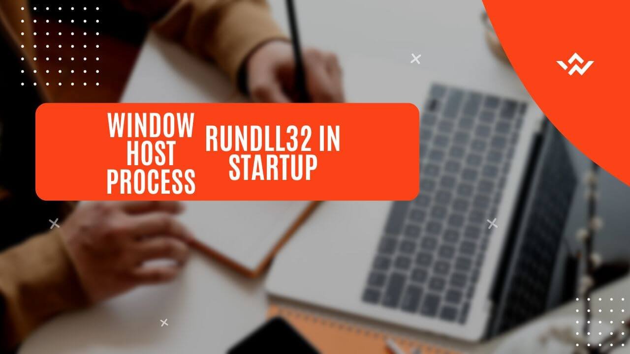 Window Host Process Rundll32 In Startup